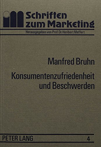 9783820457124: Konsumentenzufriedenheit Und Beschwerden: Erklaerungsansaetze Und Ergebnisse Einer Empirischen Untersuchung in Ausgewaehlten Konsumbereichen: 4 (Schriften Zu Marketing Und Management)