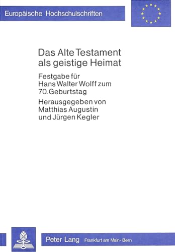 Das alte Testament als geistige Heimat: Festgabe fÃ¼r Hans Walter Wolff zum 70. Geburtstag (EuropÃ¤ische Hochschulschriften / European University ... Universitaires EuropÃ©ennes) (German Edition) (9783820457261) by Kegler, JÃ¼rgen; Augustin, Matthias