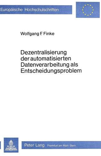 9783820457438: Dezentralisierung Der Automatisierten Datenverarbeitung ALS Entscheidungsproblem: Ein Anwendungsorientiertes Konzept Zur Organisationsbezogenen ... / European University Studie)