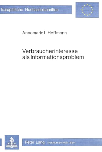 Verbraucherinteresse als Informationsproblem., Europäische Hochschulschriften : Reihe 5, Volks- u...