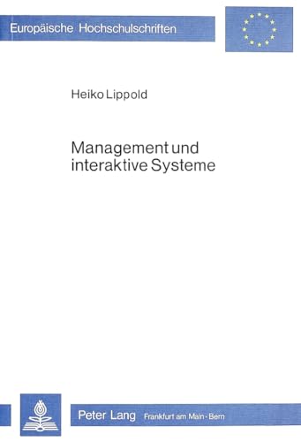 Management und interaktive Systeme : e. empir. Analyse zur Benutzung. Europäische Hochschulschriften / Reihe 5 / Volks- und Betriebswirtschaft ; Bd. 372 - Lippold, Heiko