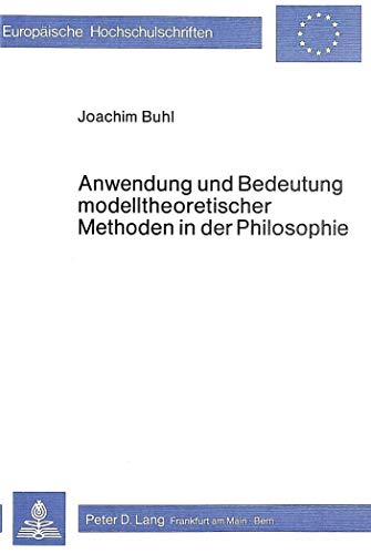 9783820458794: Anwendung Und Bedeutung Modelltheoretischer Methoden in Der Philosophie: 71 (Europaeische Hochschulschriften / European University Studie)