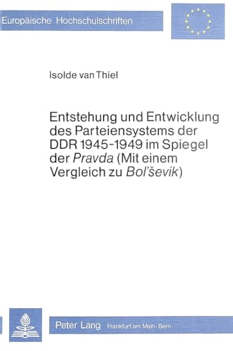 Imagen de archivo de Entstehung und Entwicklung des Parteiensystems der DDR 1945-1949 im Spiegel der Pravda (mit einem Vergleich zu Bol'Sevik) (Europische . Histoire et sciences auxiliaires, Band 155) Thiel, Isolde van a la venta por biblioMundo