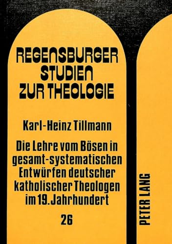 Die Lehre vom Bösen in gesamt-systematischen Entwürfen deutscher katholischer Theologen im 19. Ja...