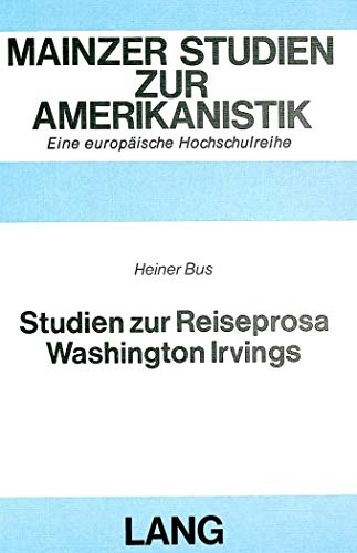 Stock image for Studien zur Reiseprosa Washington Irvings : the sketch-book of Geoffrey Crayon, gent., (1819/20) A tour on the prairies (1835) und "The Creole village : a sketch from a steamboat (1837). for sale by Kloof Booksellers & Scientia Verlag