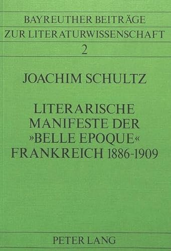 Literarische Manifeste der Â«Belle EpoqueÂ» Frankreich 1886-1909: Versuch einer Gattungsbestimmung (Bayreuther BeitrÃ¤ge zur Literaturwissenschaft) (German Edition) (9783820459500) by Schultz, Joachim