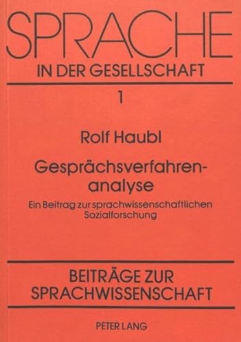 GesprÃ¤chsverfahrenanalyse: Ein Beitrag zur sprachwissenschaftlichen Sozialforschung (Sprache in der Gesellschaft) (German Edition) (9783820459661) by Rolf Haubl