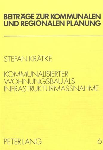 9783820459784: Kommunalisierter Wohnungsbau ALS Infrastrukturmassnahme: Eine Alternative Zum Sozialen Wohnungsbau in Der Bundesrepublik Deutschland: 6 (Beitraege Zur Kommunalen Und Regionalen Planung)