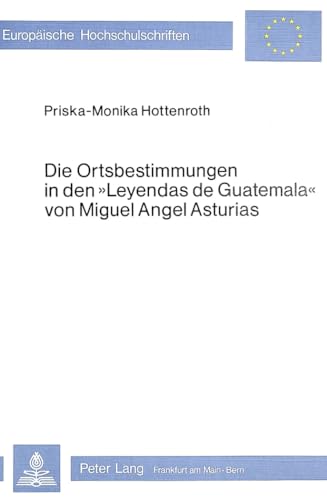 Beispielbild fr Die Ortsbestimmungen in den Leyendas de Guatemala von Miguel Angel Asturias : die lokale Deixis und Anaphorik im erzhlenden Text. zum Verkauf von Kloof Booksellers & Scientia Verlag