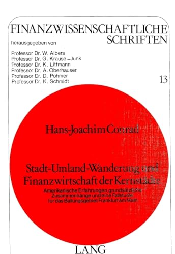 Stock image for Stadt-Umland-Wanderung und Finanzwirtschaft der Kernstdte: Amerikanische Erfahrungen, grundstzliche Zusammenhnge und eine Fallstudie fr das . (Finanzwissenschaftliche Schriften, Band 13) Conrad, Hans-Joachim for sale by biblioMundo