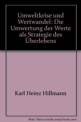 Umweltkrise und Wertwandel Die Umwertung der Werte als Strategie des Überlebens - Hillmann, Karl-Heinz