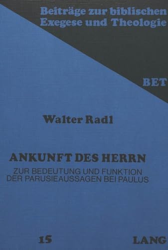 Beispielbild fr Akunft des Herrn: Zur Bedeutung und Funktion der Parusieaussagen Bei Paulus [Beitrage zur Biblischen Exegese und Theologie, 15] zum Verkauf von Windows Booksellers