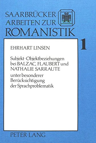 Subjekt-Objektbeziehungen bei Balzac, Flaubert und Nathalie Sarraute (Saarbrucker Arbeiten zur Romanistik) (German Edition) - Ehrhart Linsen