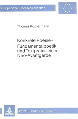 9783820462142: Konkrete Poesie - Fundamentalpoetik und Textpraxis einer Neo-Avant- garde (Beitrge zur Literatur und Literaturwissenschaft des 20. und 21. Jahrhunderts) (German Edition)