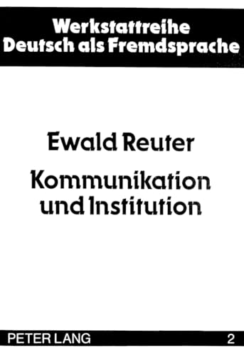 Kommunikation und Institution: Zur Ethnographie des schulischen Alltags (Werkstattreihe Deutsch als Fremdsprache) (German Edition) (9783820462401) by Reuter, Ewald