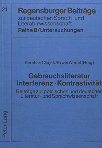 Gebrauchsliteratur/Interferenz - KontrastivitÃ¤t- BeitrÃ¤ge zur polnischen und deutschen Literatur- und Sprachwissenschaft: Materialien des ... und Literaturwissenschaft) (German Edition) (9783820462425) by Gajek, Bernhard; Wedel, Erwin