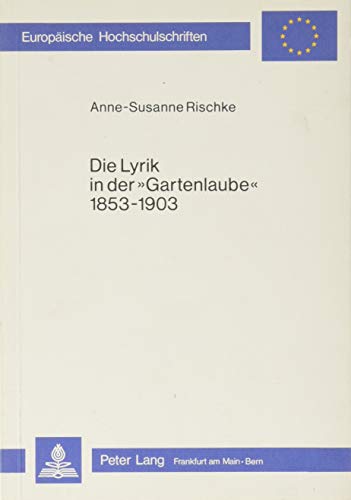 Die Lyrik in der Gartenlaube 1853-1903, Untersuchungen zu Thematik, Form und Funktion, - Rischke, Anne-Susanne