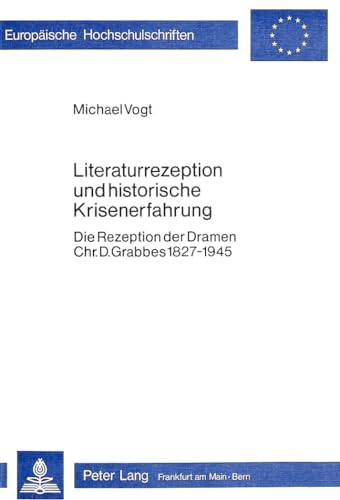 Literaturrezeption und historische Krisenerfahrung. Die Rezeption der Dramen Chr.D.Grabbes 1827 -...