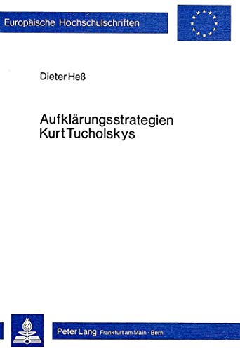 AufklÃ¤rungsstrategien Kurt Tucholskys: Literarisch-publizistische Aspekte der WeltbÃ¼hne-Texte [Aufklarungsstrategien; Weltbuhne (EuropÃ¤ische ... Sprache u Lit, Bd 538) (German Edition) (9783820462906) by Dieter Hess; Dieter HeÃŸ