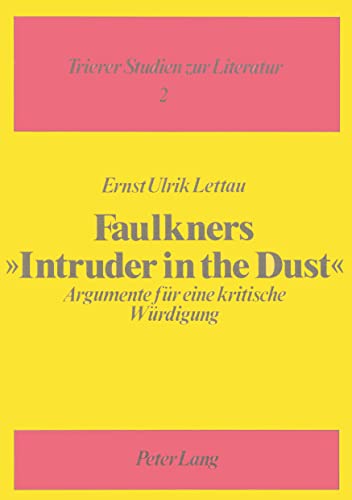 9783820463347: Willliam Faulkners Roman Intruder in the Dust: Argumente Fuer Eine Kritische Wuerdigung: 2 (Trierer Studien Zur Literatur)