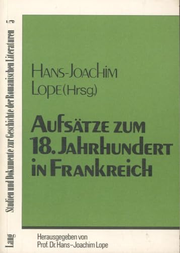 AufsÃ¤tze zum 18. Jahrhundert in Frankreich (Studien und Dokumente zur Geschichte der romanischen Literaturen) (German Edition) (9783820463521) by Lope, Hans-Joachim