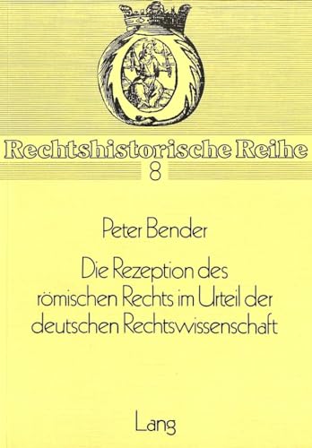 Stock image for Die Rezeption Des Roemischen Rechts Im Urteil Der Deutschen Rechtswissenschaft (Rechtshistorische Reihe) for sale by Revaluation Books