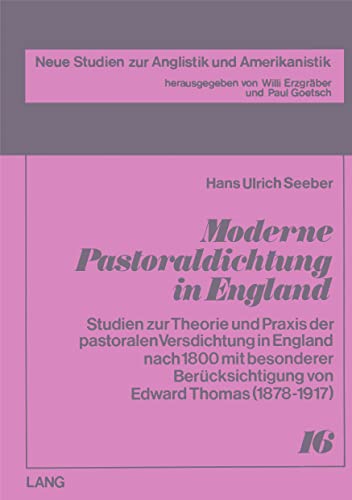 Moderne Pastoraldichtung in England: Studien zur Theorie und Praxis der pastoralen Versdichtung in England nach 1800 mit besonderer BerÃ¼cksichtigung ... Anglistik und Amerikanistik) (German Edition) (9783820463767) by Seeber, Hans Ulrich