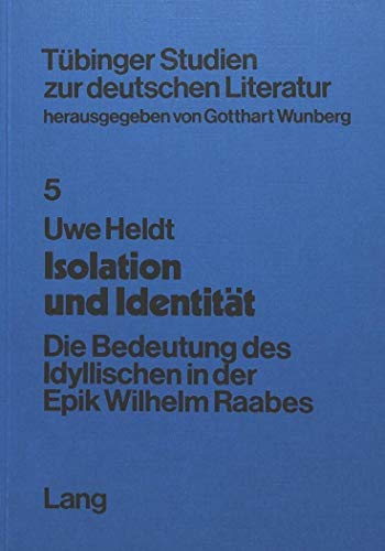 Isolation und Identität d. Bedeutung d. Idyllischen in d. Epik Wilhelm Raabes