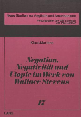 Negation, NegativitÃ¤t und Utopie im Werk von Wallace Stevens (Neue Studien zur Anglistik und Amerikanistik) (German Edition) (9783820464221) by Martens, Klaus