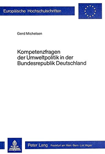 9783820464528: Kompetenzfragen Der Umweltpolitik in Der Bundesrepublik Deutschland: 209 (Europaeische Hochschulschriften / European University Studie)