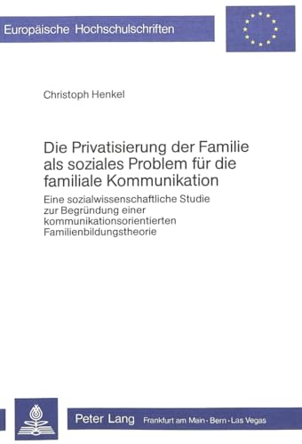 Die Privatisierung der Familie als soziales Problem für die familiale Kommunikation. Eine sozialw...