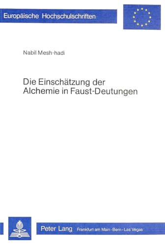 Beispielbild fr Die Einschtzung der Alchemie in Faust-Deutungen (Europische Hochschulschriften. Reihe 1, Deutsche Literatur und Germanistik) zum Verkauf von Bernhard Kiewel Rare Books