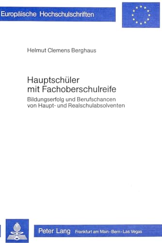 HauptschÃ¼ler mit Fachoberschulreife: Bildungserfolg und Berufschancen von Haupt- und Realschulabsolventen (EuropÃ¤ische Hochschulschriften / European ... Universitaires EuropÃ©ennes) (German Edition) (9783820465389) by Berghaus, Helmut Clemens