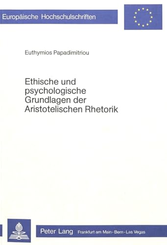 Beispielbild fr Ethische und psychologische Grundlagen der aristotelischen Rhetorik zum Verkauf von Thomas Emig