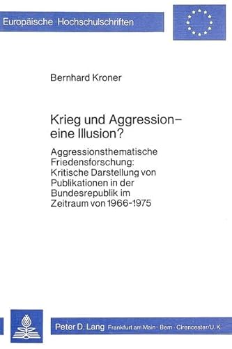 Beispielbild fr Krieg und Aggression, eine Illusion? aggressionsthemat. Friedensforschung, krit. Darst. von Publikationen in d. Bundesrepublik im Zeitraum von 1966 - 1975 zum Verkauf von Antiquariat Stefan Krger