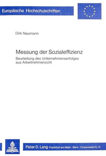 9783820465945: Messung Der Sozialeffizienz: Beurteilung Des Unternehmenserfolges Aus Arbeitnehmersicht: 240 (Europaeische Hochschulschriften / European University Studie)