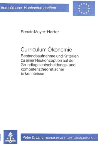 Curriculum Ökonomie. Bestandsaufnahme und Kriterien zu einer Neukonzeption auf der Grundlage ents...