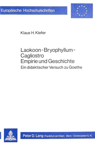 Beispielbild fr Laokoon, Bryophyllum, Cagliostro : Empirie und Geschichte : ein didaktischer Versuch zu Goethe. zum Verkauf von Kloof Booksellers & Scientia Verlag
