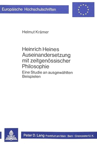 Heinrich Heines Auseinandersetzung mit zeitgenÃ¶ssischer Philosophie: Eine Studie an ausgewÃ¤hlten Beispielen (EuropÃ¤ische Hochschulschriften / European ... Universitaires EuropÃ©ennes) (German Edition) (9783820466744) by Kraemer, Helmut