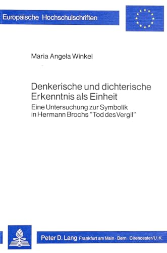 Imagen de archivo de Denkerische und dichterische Erkenntnis als Einheit. eine Untersuchung zur Symbolik in Hermann Brochs "Tod des Vergil", a la venta por modernes antiquariat f. wiss. literatur