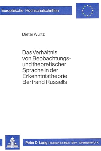 Das VerhÃ¤ltnis von Beobachtungs- und theoretischer Sprache in der Erkenntnistheorie Bertrand Russells (EuropÃ¤ische Hochschulschriften / European ... Universitaires EuropÃ©ennes) (German Edition) (9783820467567) by WÃ¼rtz, Dieter