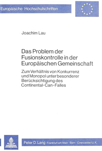 9783820467604: Das Problem Der Fusionskontrolle in Der Europaeischen Gemeinschaft: Zum Verhaeltnis Von Konkurrenz Und Monopol Unter Besonderer Beruecksichtigung Des ... / European University Studie)