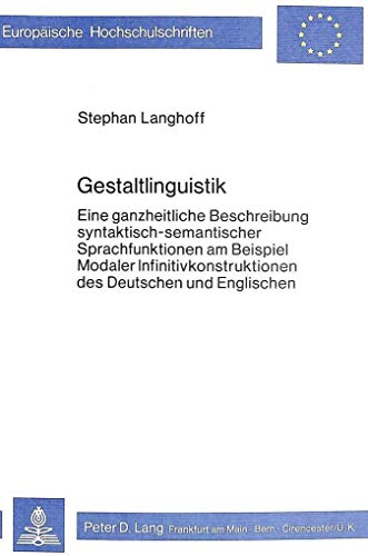 9783820468366: Gestaltlinguistik: Eine Ganzheitliche Beschreibung Syntaktisch-Semantischer Sprachfunktionen Am Beispiel Modaler Infinitivkonstruktionen Des Deutschen Und Englischen