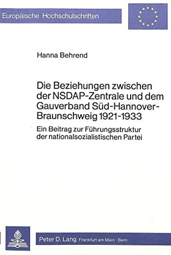 Stock image for Die Beziehungen zwischen der NSDAP-Zentrale und dem Gauverband Sd-Hannover-Braunschweig 1921-1933. for sale by SKULIMA Wiss. Versandbuchhandlung