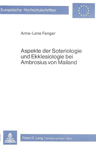 Aspekte der Soteriologie und Ekklesiologie bei Ambrosius von Miland Inaugual-Dissertation - Europ...