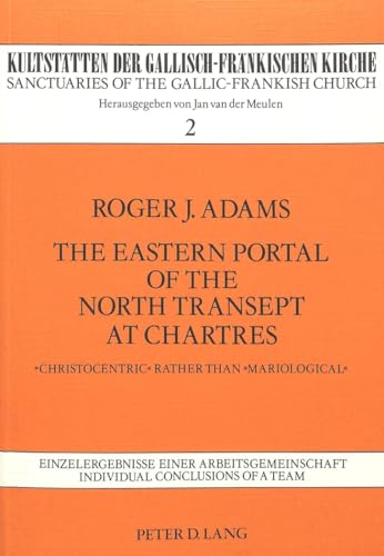 9783820469028: The Eastern Portal of the North Transept at Chartres: Christological rather than Mariological: v. 2 (Sanctuaries of the Gallic-Frankish Church S.)