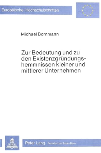 9783820469561: Zur Bedeutung Und Zu Den Existenzgruendungshemmnissen Kleiner Und Mittlerer Unternehmen: 332 (Europaeische Hochschulschriften / European University Studie)