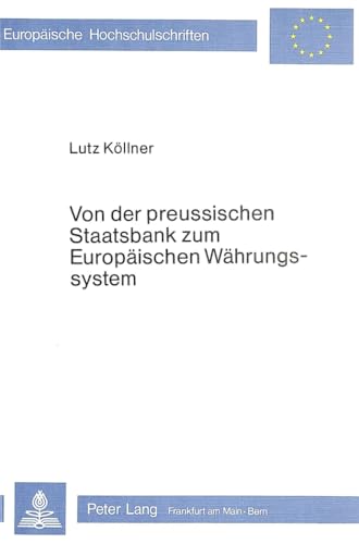 9783820469578: Von Der Preussischen Staatsbank Zum Europaeischen Waehrungssystem: Hundert Jahre Waehrung Und Politik in Deutschland Und Europa: 333 (Europaeische Hochschulschriften / European University Studie)