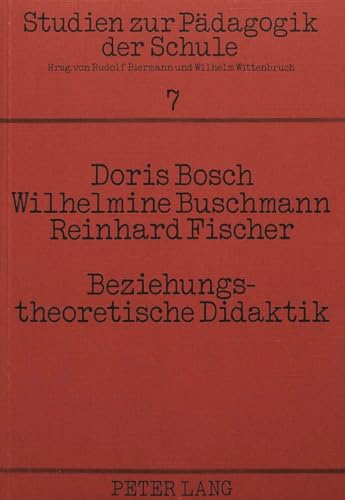 Beziehungstheoretische Didaktik: Dimensionen der sozialen Beziehung im Unterricht (Studien zur PÃ¤dagogik der Schule) (German Edition) (9783820469882) by Bosch, Doris; Buschmann, Wilhelmine; Fischer, Reinhard