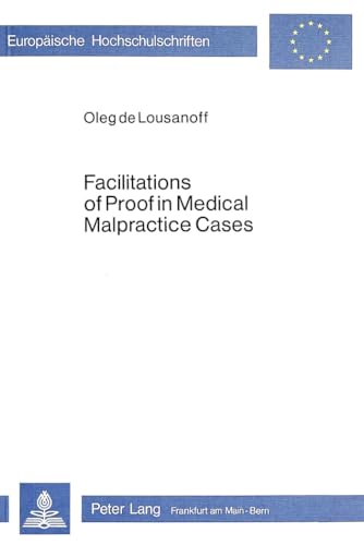 Facilitations of Proof in Medical Malpractice Cases: A Comparative Analysis of American and German Law (EuropÃ¤ische Hochschulschriften Recht) (9783820470048) by Oleg De Lousanoff